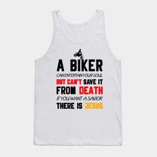 A BIKER CAN ENTERTAIN YOUR SOUL BUT CAN'T SAVE IT FROM DEATH IF YOU WANT A SAVIOR THERE IS JESUS Tank Top